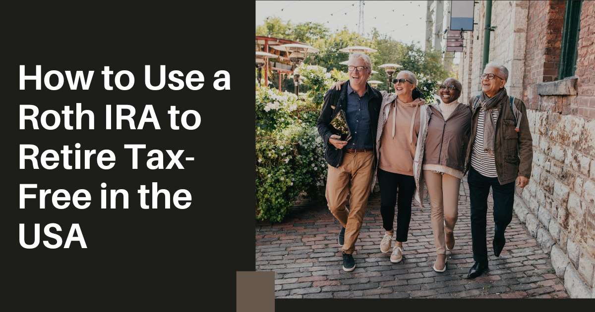 How to Use a Roth IRA to Retire Tax-Free in the USA