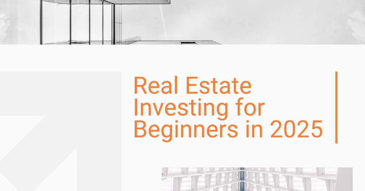 Real Estate Investing for Beginners in 2025